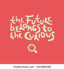 Motivation inspirational quote The future belongs to the curious. Hand drawn lettering. Poster, banner, card, print, tshirt  typography design. Illustration on coral color background. Vector