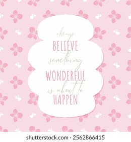 Motivation and inspirational quote typography with pink flower pastel background for wallpaper, social media post and poster