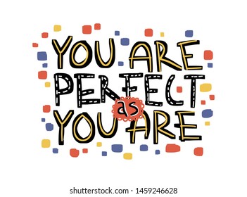 Motivation inspirational quote You are perfect as you are. Hand drawn lettering.Poster, banner, card, print, tshirt  typography design. Illustration isolated on white background. Vector