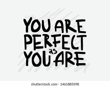 Motivation inspirational quote You are perfect as you are. Hand drawn lettering. Poster, banner, card, print, tshirt  typography design. Illustration isolated on white background. Black font. Vector