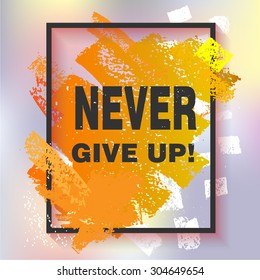 Motivation, inspirational square stroke poster with pastel chalk background. Never give up sign. 