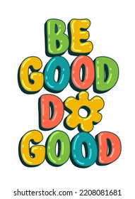 Motivation kindness themed motivation lettering phrase - Be good, do good. Trendy vector typography desigh element for prints, fashion, web purposes. Isolated modern art 