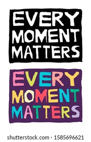 Motivation Lettering "Every moment matters". Color vector illustration. Can be used in social networks, for articles, publications, cards, print, poster.