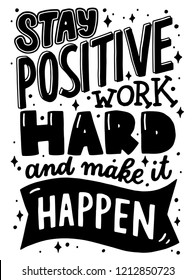 Motivation lettering poster design. Typographic print. "Stay positive work hard and make it happen" quote