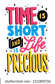 Motivation lettering poster design. Typographic print. "Time is short and life is precious" quote in color
