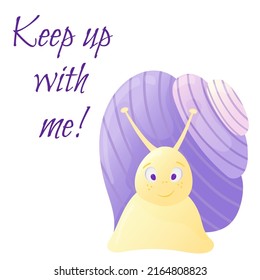 Motivation phrase. Calligraphy banner. Slogan print. Vector illustration. Snail. Cartoon style