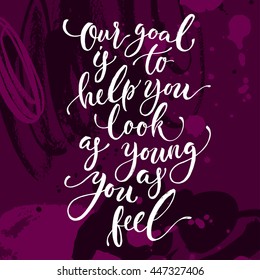Motivation phrase. Hand drawn lettering. Modern calligraphy. Ink illustration. Beautiful poster with lettering for a beauty salon, a plastic surgeon's office, cosmetology center. Vector, isolated