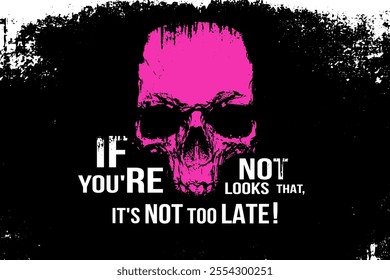 Motivation poster banner to cheer up, inspire, support - if you're not looks like that, it's not too late. pink skull on black and text banner, template card