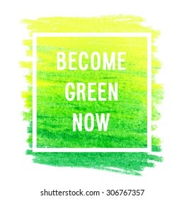 Motivation poster "Become green now" Vector illustration.