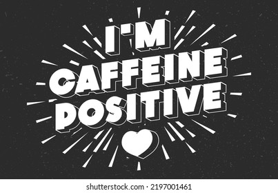 Motivation poster i'm caffeine positive phrase