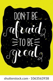 Motivation poster. Don't afraid to be great. Quotes letter illustration vector.