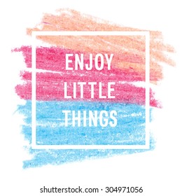 Motivation poster "enjoy little things" Vector illustration.