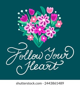 Motivation poster Follow your heart with flower heart. Brush lettering quote