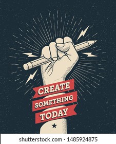 Motivation poster with hand fist holding a pencil with "Create Something Today" caption. Inspire poster template. Vector illustration.