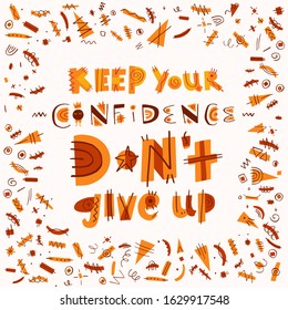 Motivation psychology lettering. Keep your confidence. Don’t give up hand drawn vector printable for posters, merch, clothes, cards, eco bags. Quote in square ornamental frame