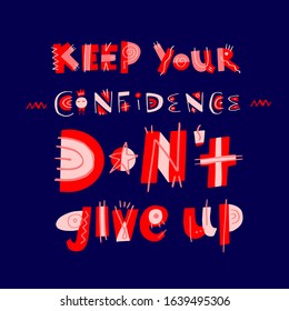 Motivation psychology lettering. Keep your confidence. Don’t give up hand drawn vector printable for posters, merch, clothes, cards, eco bags. Quote in square ornamental frame