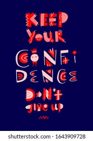 Motivation psychology lettering. Keep your confidence. Don’t give up hand drawn vector printable for posters, merch, clothes, cards, eco bags. Quote in square ornamental frame