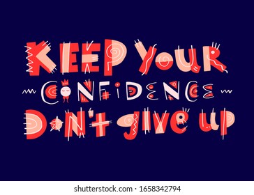 Motivation psychology lettering. Keep your confidence. Don’t give up hand drawn vector printable for posters, merch, clothes, cards, eco bags. Quote in square ornamental frame