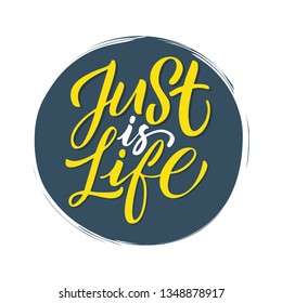 Motivation qoute "JUST IS LIFE"