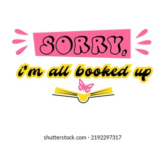 Motivation quote about book. Sorry, i’m all booked up -seventies retro quote style. Poster or square social media post, typography graphic. Vector