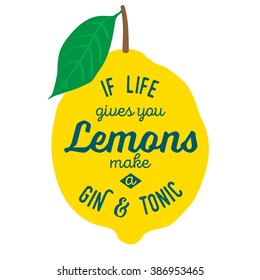 Motivation quote about lemons. Vector llustration for t-shirt, greeting card, poster or bag design. If life gives you lemons make a gin and tonic