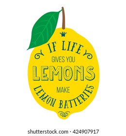 Motivation quote about lemons. Vector llustration for t-shirt, greeting card, poster or bag design. If life gives you lemons make lemon batteries