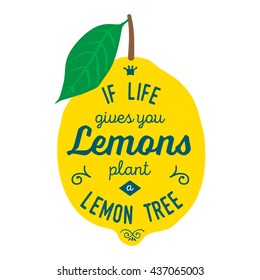 Motivation quote about lemons. Vector llustration for t-shirt, greeting card, poster or bag design. If life gives you lemons plant a lemon tree
