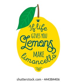 Motivation quote about lemons. Vector llustration for t-shirt, greeting card, poster or bag design. If life gives you lemons make limoncello