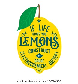 Motivation quote about lemons. Vector llustration for t-shirt, greeting card, poster or bag design. If life gives you lemons construct a crude electrochemical battery