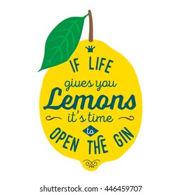 Motivation quote about lemons. Vector llustration for t-shirt, greeting card, poster or bag design. If life gives you lemons its time to open the GIN