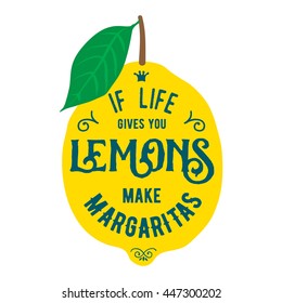 Motivation quote about lemons. Vector llustration for t-shirt, greeting card, poster or bag design. If life gives you lemons make margaritas