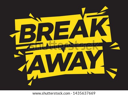 Motivation quote of break away. Typographic art. Flat isolated vector illustration.