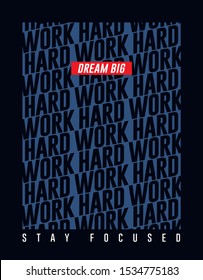 Motivation Quote, Dream Big, Work Hard, Stay Focused, Typography Design print for t shirt, Vector illustration.