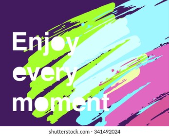 Motivation quote  "Enjoy every moment". Creative vector. Poster concept.