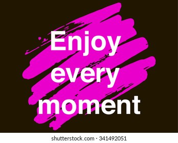 Motivation quote  "Enjoy every moment". Creative vector. Poster concept.
