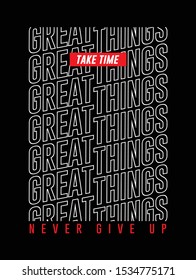 Motivation Quote, Great Things Make Time, Never Give Up, Typography Slogan print for t shirt, Vector illustration.