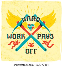 Motivation quote lettering with modern font - Hard work pays off. Crossed work tools - pickaxe, shining diamond and broken shackles on grunge background
