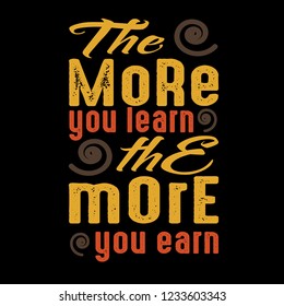 Motivation Quote, The more you learn the more you earn