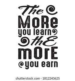 Motivation Quote, The more you learn the more you earn