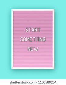 Motivation quote on pink letterboard with white plastic letters. Hipster vintage inspirational poster 80x, 90x. Start something new