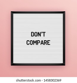 Motivation quote on square white letterboard with black plastic letters. Hipster vintage inspirational poster 80x, 90x. Do not compare