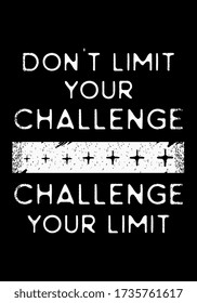 Motivation quote poster. Don't limit your challenge, challenge your limit. Good for t-shirt, apparel, and wall posters slogan. Positive and success words with black and white colors vintage text.