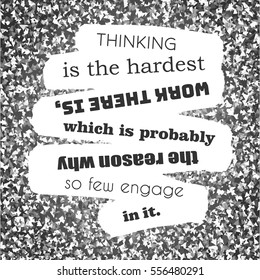 motivation quote, thinking is the hardest work there is, which is probably the reason why so few engage in it