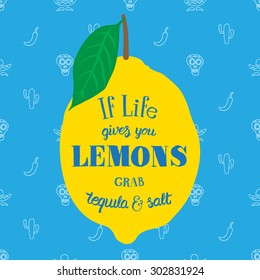 Motivation quote. Vector illustration with hand-drawn words. If life gives you lemons, grab tequila and salt  poster or postcard. Calligraphic  inscription.