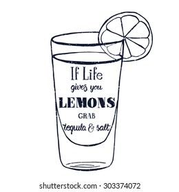 Motivation quote. Vector illustration with hand-drawn words. If life gives you lemons, grab tequila and salt  poster or postcard. Calligraphic  inscription. Brush Script Calligraphy.