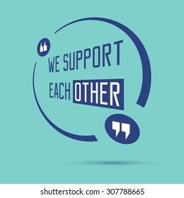 Motivation quote. We support each other. Vector illustration.