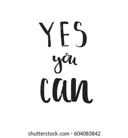 Motivation quote yes you can. Vector calligraphy image. Hand drawn lettering poster, typography card.