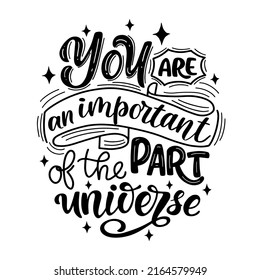 Motivation quote - You are an important part of the universe. Perfect for your design posters, prints, cards, greeting card and invitations, for t-shirts, mugs, bags, pillows.