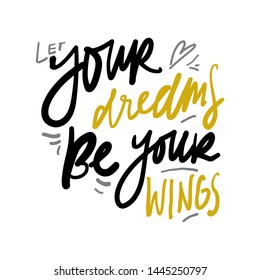 Motivation quote for your design. Hand lettering. Let your dreams be your wings.