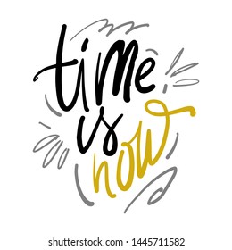 Motivation quote for your design. Hand lettering. Time is now